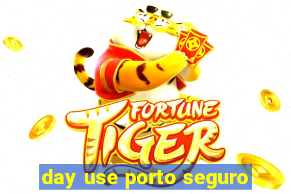 day use porto seguro